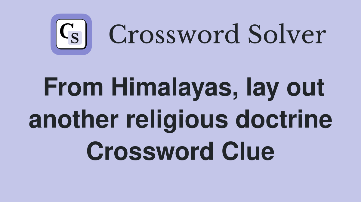 From Himalayas, lay out another religious doctrine Crossword Clue